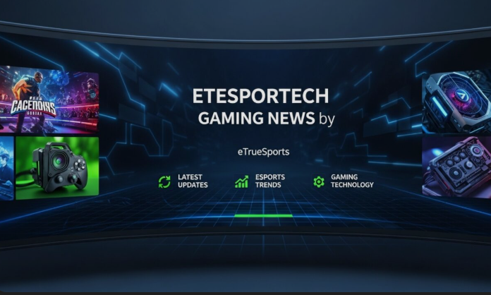 eTesportech Gaming News by eTrueSports: Your Complete Source for Esports and Gaming Updates