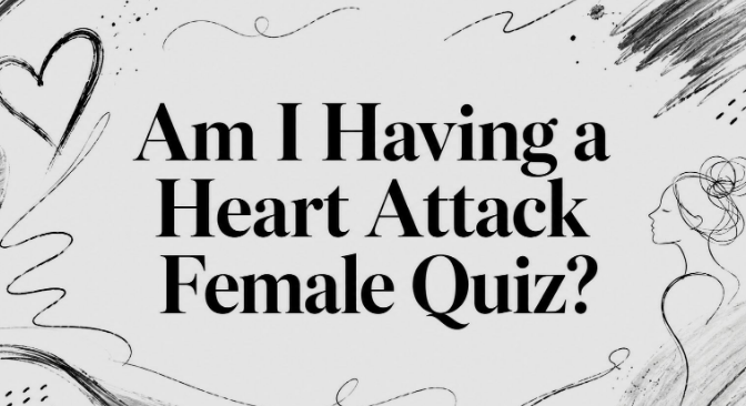 Am I Having a Heart Attack Female Quiz